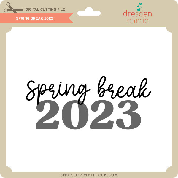 Spring Break 2023 - Lori Whitlock's SVG Shop