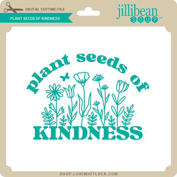 Plant Seeds of Kindness - Lori Whitlock's SVG Shop