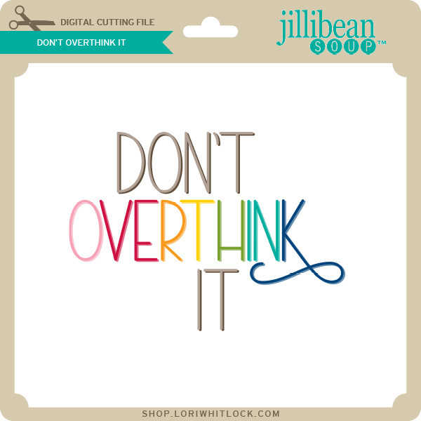 Don't Overthink It - Lori Whitlock's SVG Shop
