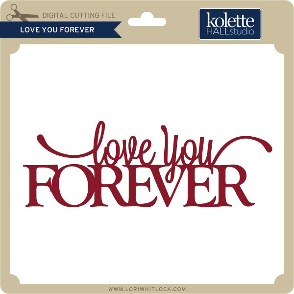 Love You Forever - Lori Whitlock's SVG Shop