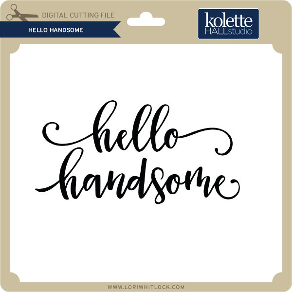 Hello Handsome - Lori Whitlock's SVG Shop