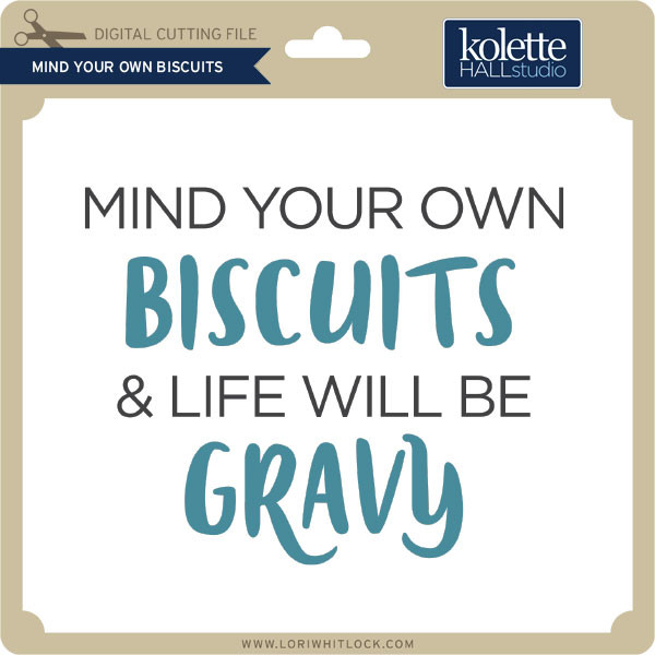 Mind Your Own Biscuits - Lori Whitlock's SVG Shop