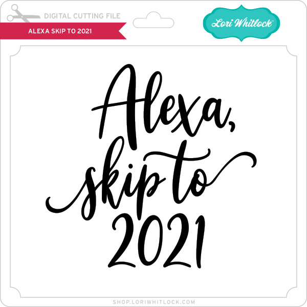 Alexa Skip to 2021 Lori Whitlock's SVG Shop