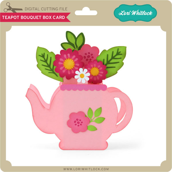 Teapot Bouquet Box Card Lori Whitlock's SVG Shop