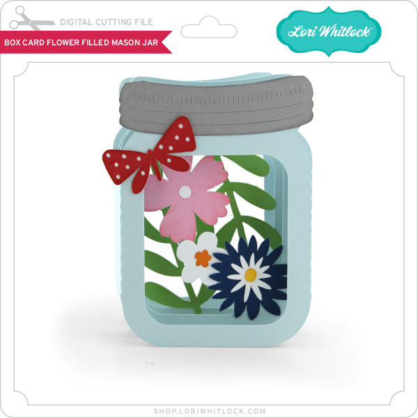 Love NotesFlower Mason Jar Box Card Lori Whitlock's SVG Shop