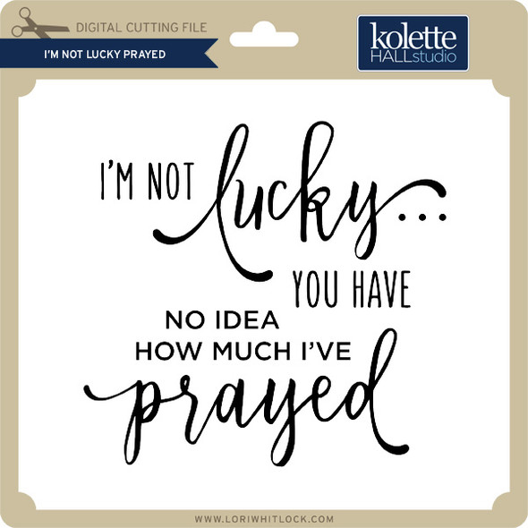 I'm Not Lucky Prayed