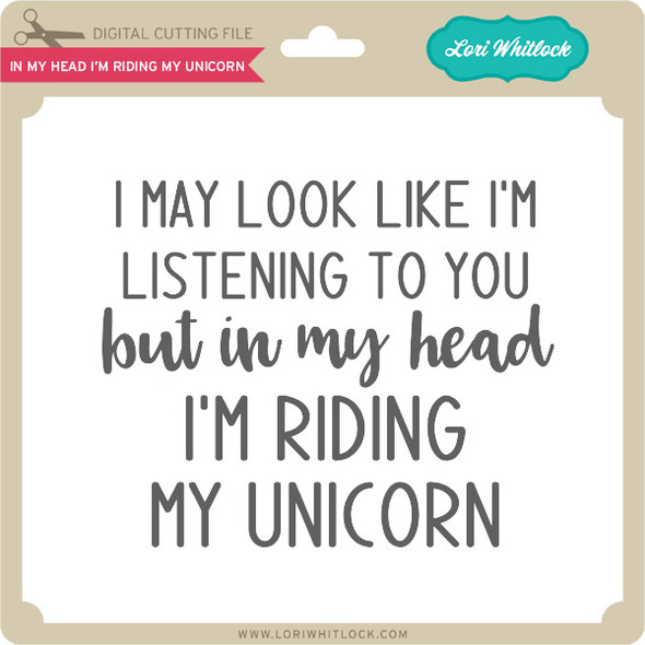 In My Head I'm Riding My Unicorn