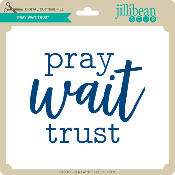 Pray Wait Trust