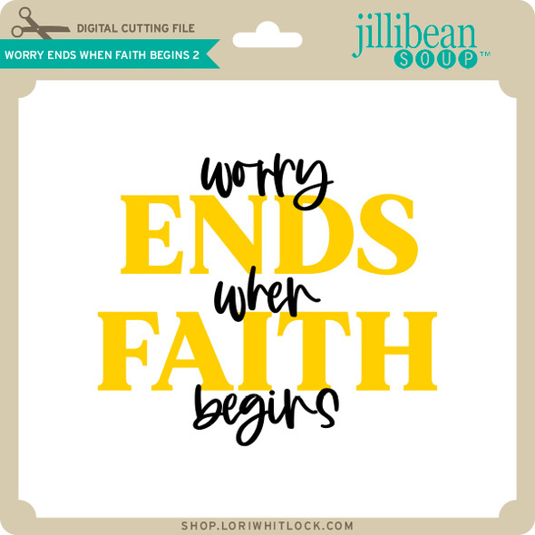 Worry Ends When Faith Begins 2