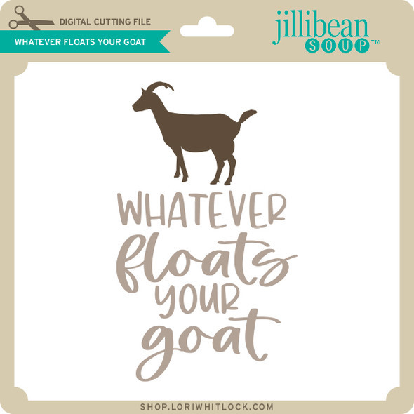 Whatever Floats Your Goat