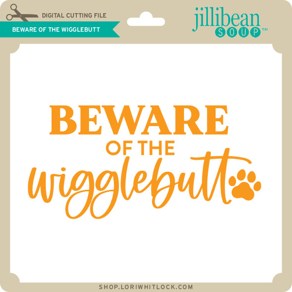 Beware of the Wigglebutt