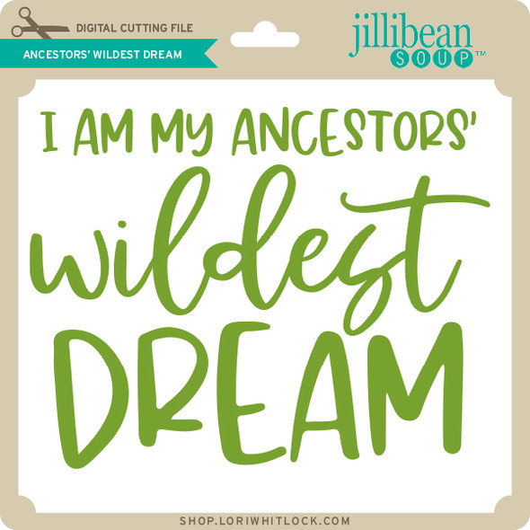 Ancestors' Wildest Dream