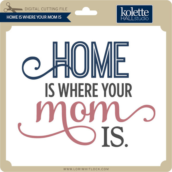 Home is Where Your Mom Is