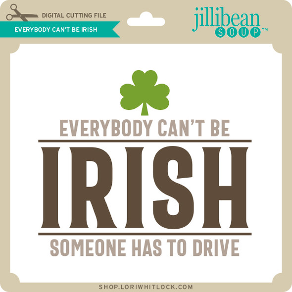 Everybody Can't Be Irish