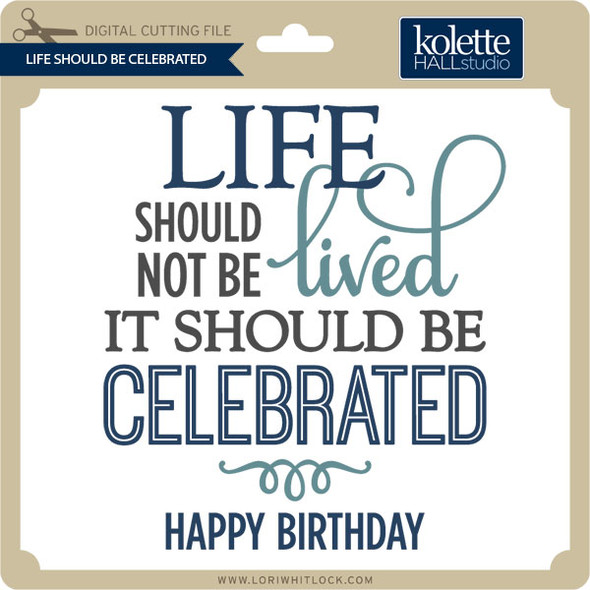 Life Should Be Celebrated