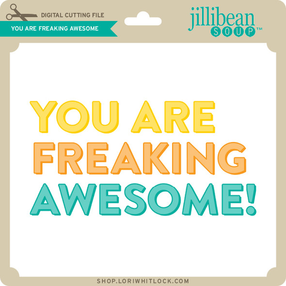 Your are Freaking Awesome