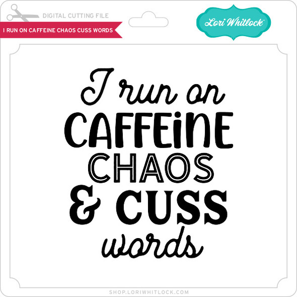 I Run On Caffeine Chaos Cuss Words