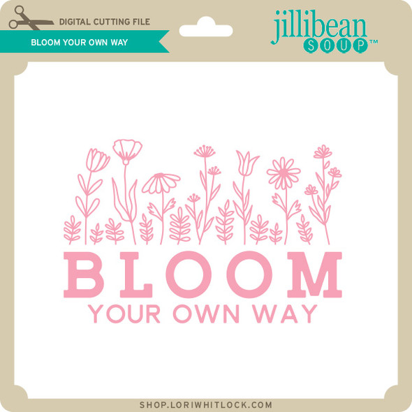 Bloom Your Own Way