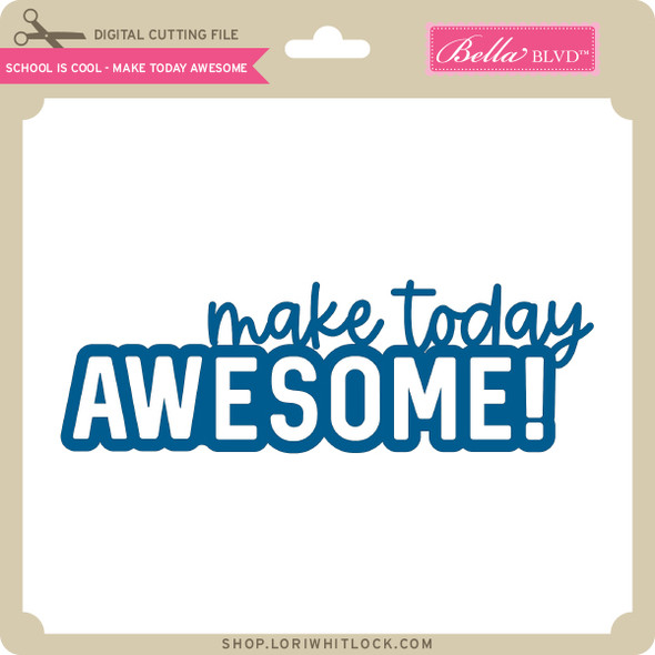 School is Cool - Make Today Awesome