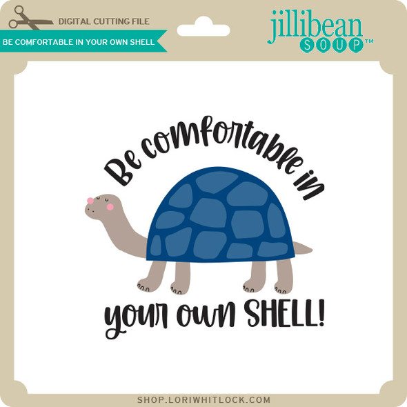 Be Comfortable in Your Own Shell