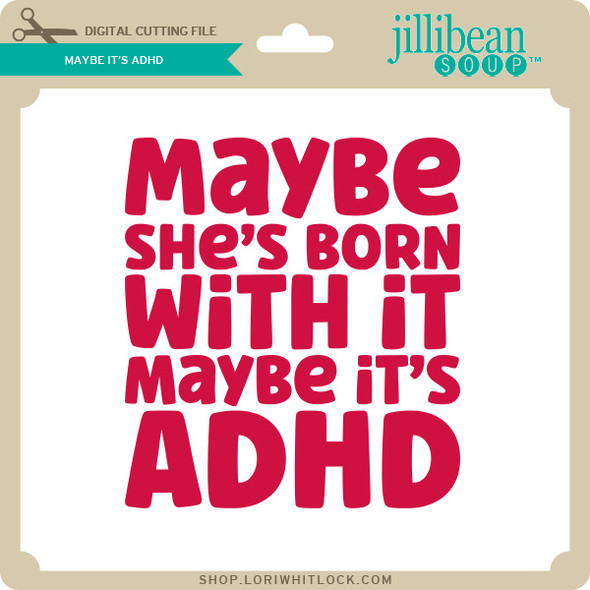 Maybe it's ADHD