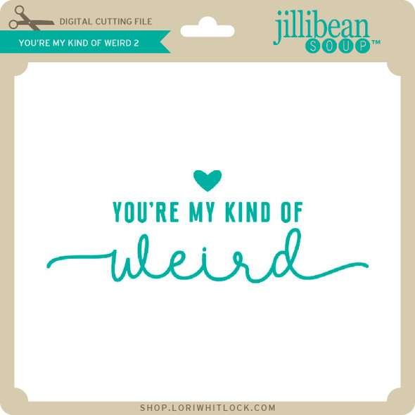 You're My Kind of Weird 2