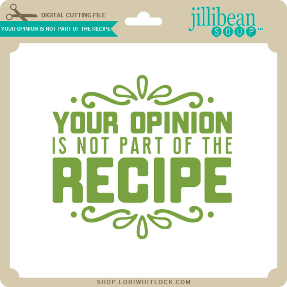 Your Opinion is Not Part of the Recipe