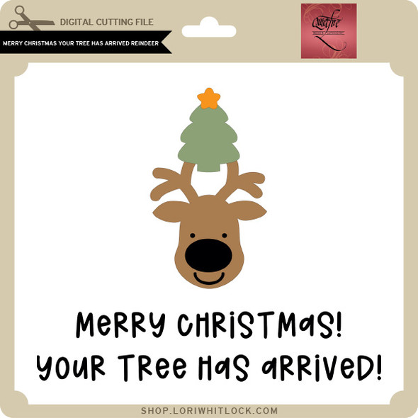 Merry Christmas Your Tree Has Arrived Reindeer