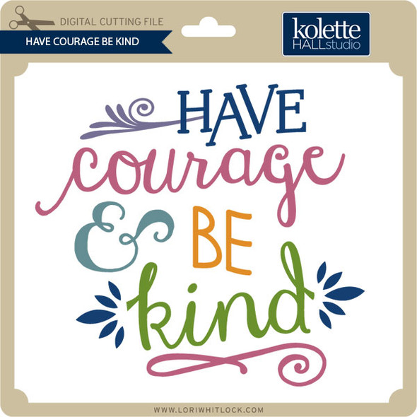 Have Courage Be Kind