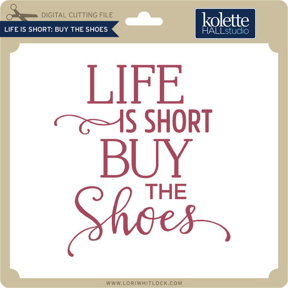 Life is Short Buy the Shoes