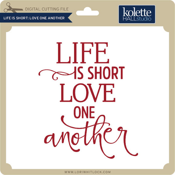 Life is Short Love One Another