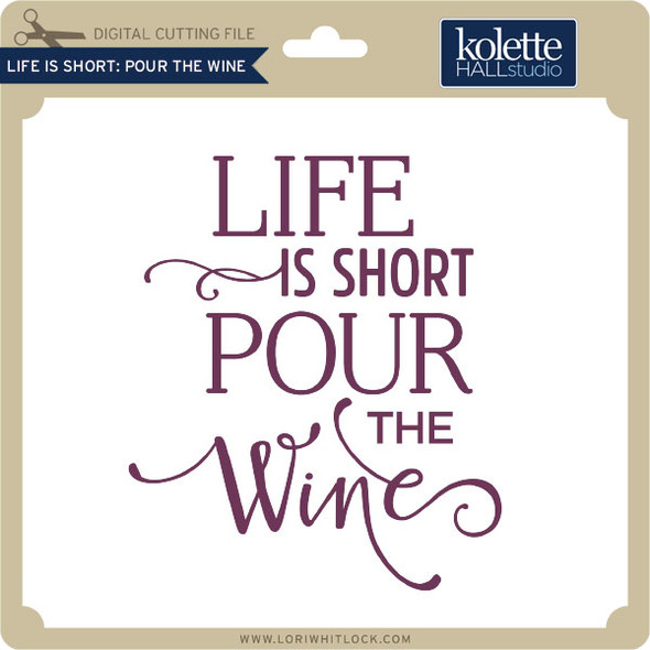 Life is Short Pour the Wine