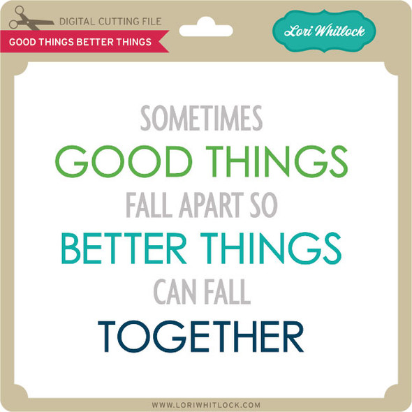 Good Things Better Things