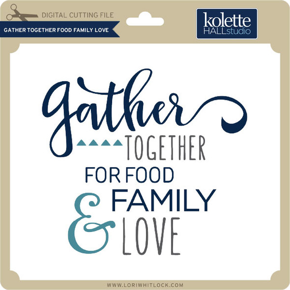 Gather Together Food Family Love