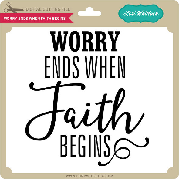 Worry Ends When Faith Begins