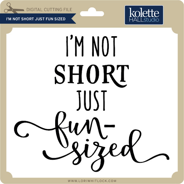 I'm Not Short Just Fun Sized