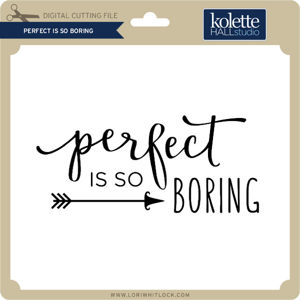Perfect is So Boring
