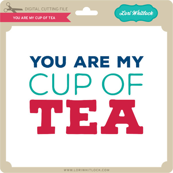 You Are My Cup of Tea