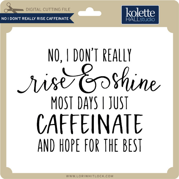 No I Don't Really Rise Caffeinate