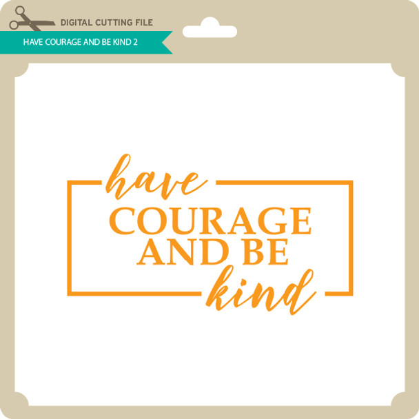 Have Courage and Be Kind 2