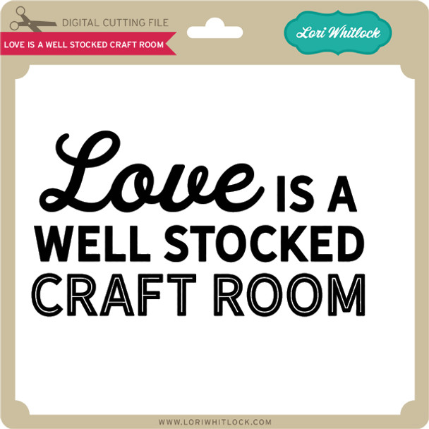 Love is a Well Stocked Craft Room