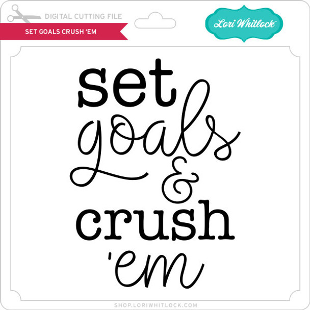 Set Goals Crush 'Em