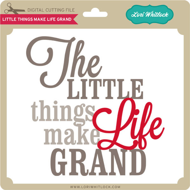 Little Things Life Grand