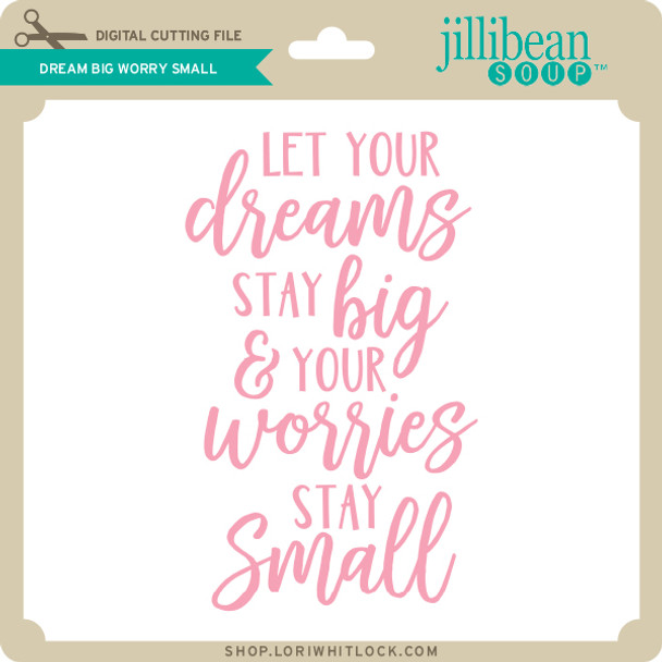 Dream Big Worry Small