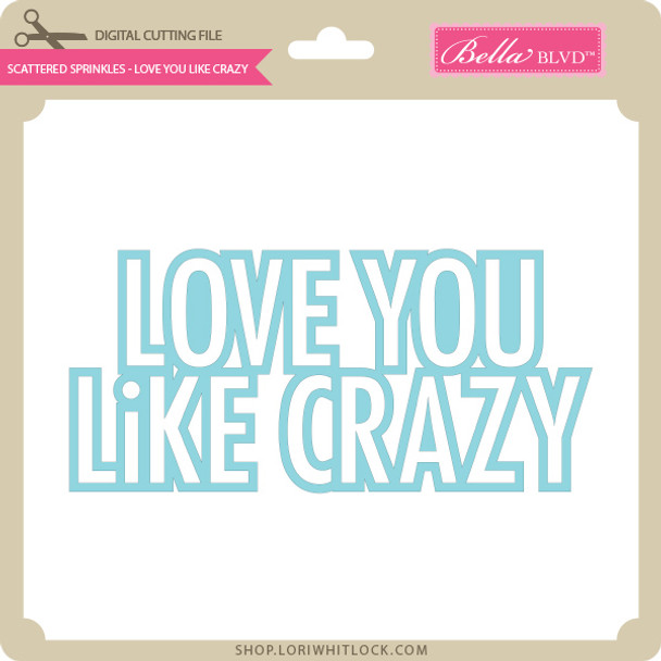 Scattered Sprinkles - Love You Like Crazy