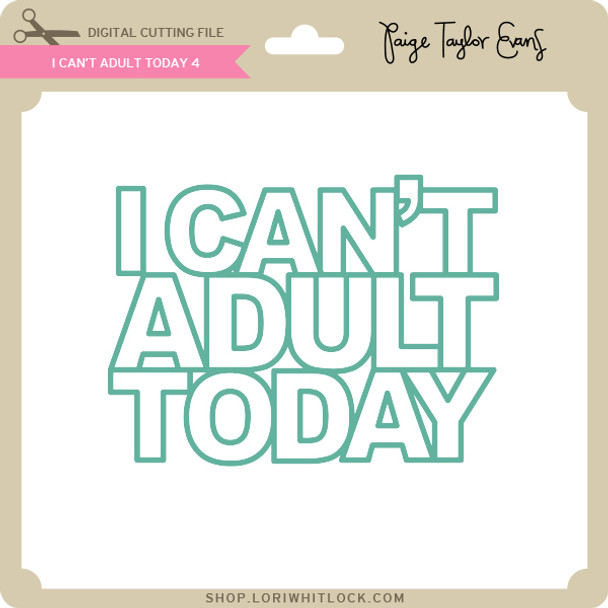 I Can't Adult Today 4