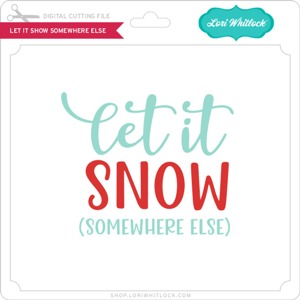 Let It Snow Somewhere Else 3