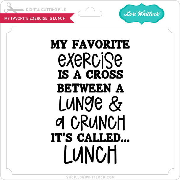 My Favorite Exercise Is Lunch