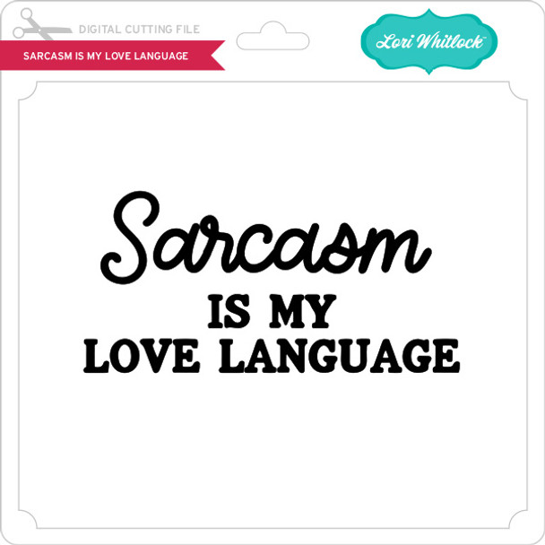 Sarcasm is My Love Language