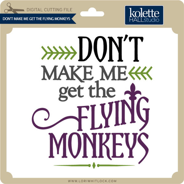 Don't Make Me Get Flying Monkeys